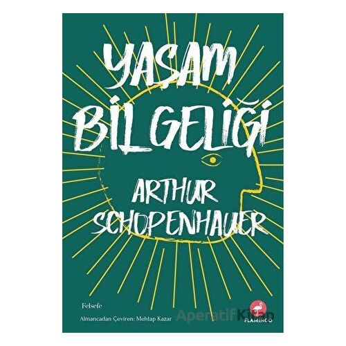 Yaşam Bilgeliği - Arthur Schopenhauer - Flamingo Yayınları
