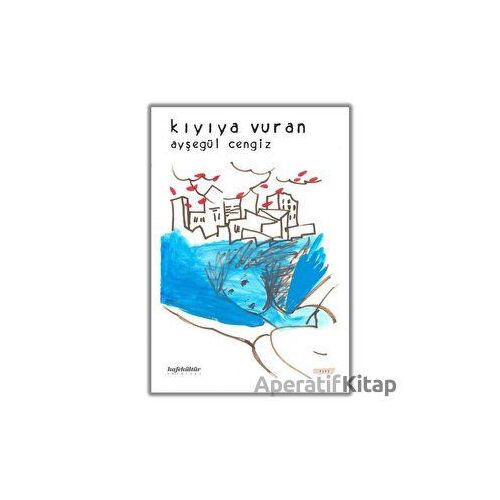 Kıyıya Vuran - Ayşegül Cengiz - Kafe Kültür Yayıncılık