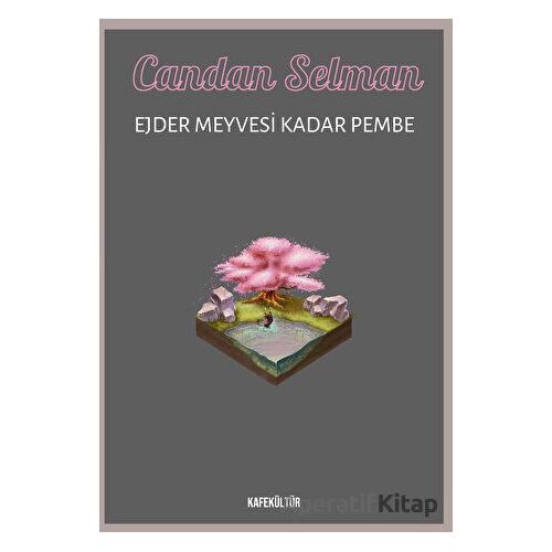 Ejder Meyvesi Kadar Pembe - Candan Selman - Kafe Kültür Yayıncılık