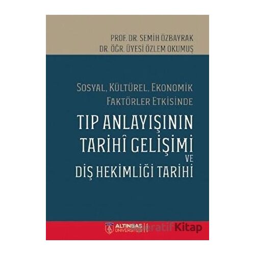 Sosyal Kültürel Ekonomik Faktörler Etkisinde Tıp Anlayışının Tarihi Gelişimi ve Diş Hekimi Tarihi