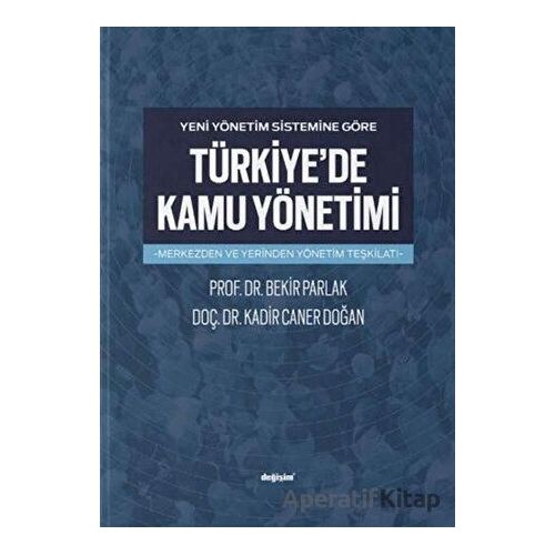 Yeni Yönetim Sistemine Göre Türkiyede Kamu Yönetimi - Bekir Parlak - Değişim Yayınları