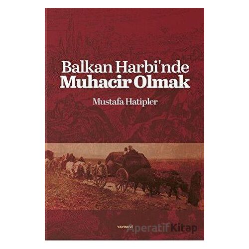 Balkan Harbinde Muhacir Olmak - Mustafa Hatipler - Değişim Yayınları