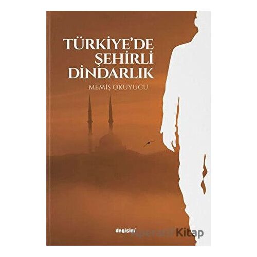 Türkiye’de Şehirli Dindarlık - Memiş Okuyucu - Değişim Yayınları