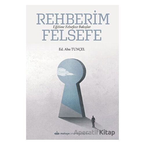 Rehberim Felsefe: Eğitime Felsefece Bakışlar - Kolektif - Maltepe Üniversitesi Yayınları