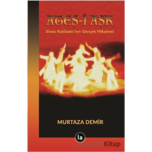 Ateş-i Aşk - Murtaza Demir - La Kitap