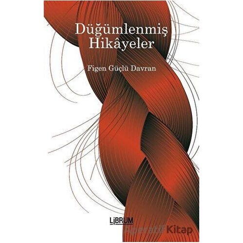 Düğümlenmiş Hikayeler - Figen Güçlü Davran - Librum Kitap