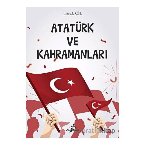 Atatürk ve Kahramanları - Faruk Çil - Çocuk Gezegeni