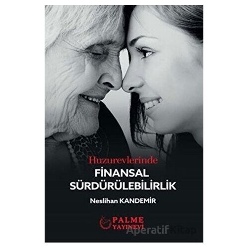 Huzurevlerinde Finansal Sürdürülebilirlik - Neslihan Kandemir - Palme Yayıncılık