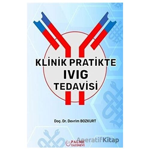 Klinik Pratikte IVIG Tedavisi - Devrim Bozkurt - Palme Yayıncılık