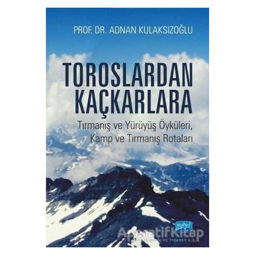 Toroslardan Kaçkarlara - Adnan Kulaksızoğlu - Nobel Akademik Yayıncılık