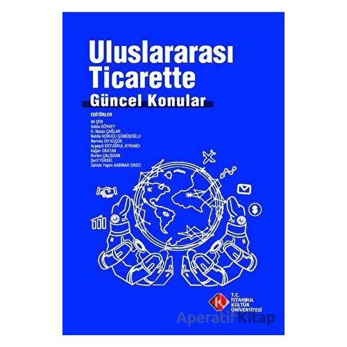 Uluslararası Ticarette Güncel Konular - Kolektif - İstanbul Kültür Üniversitesi - İKÜ Yayınevi