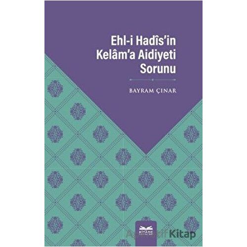 Ehl-i Hadis’in Kelam’a Aidiyeti Sorunu - Bayram Çınar - Kitabe Yayınları