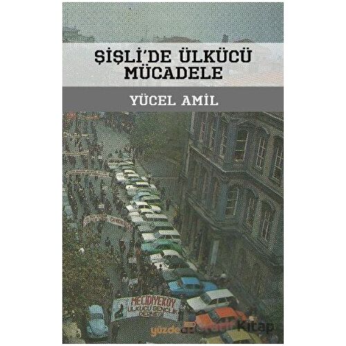 Şişlide Ülkücü Mücadele - Yücel Amil - Yüzde İki Yayınları
