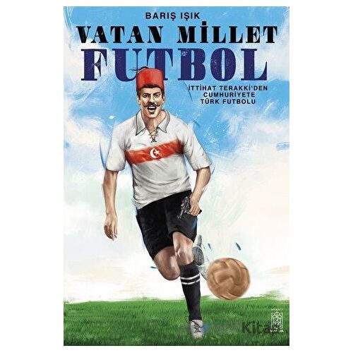 Vatan Millet Futbol - Barış Işık - Mavi Gök Yayınları