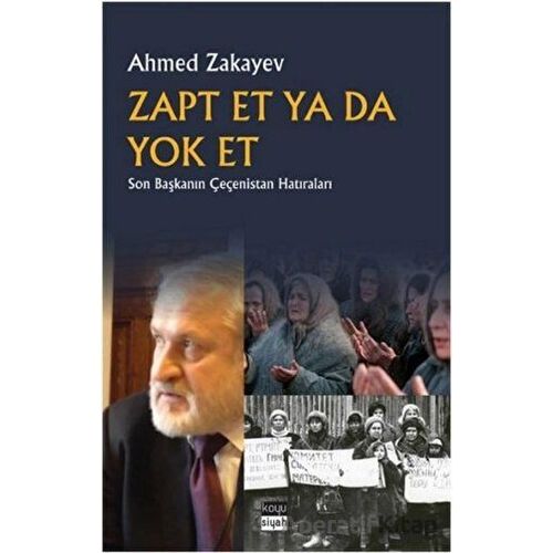 Zapt Et Ya Da Yok Et - Ahmed Zakayev - Koyu Siyah Kitap