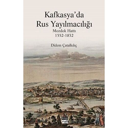 Kafkasya’da Rus Yayılmacılığı - Didem Çatalkılıç - Koyu Siyah Kitap