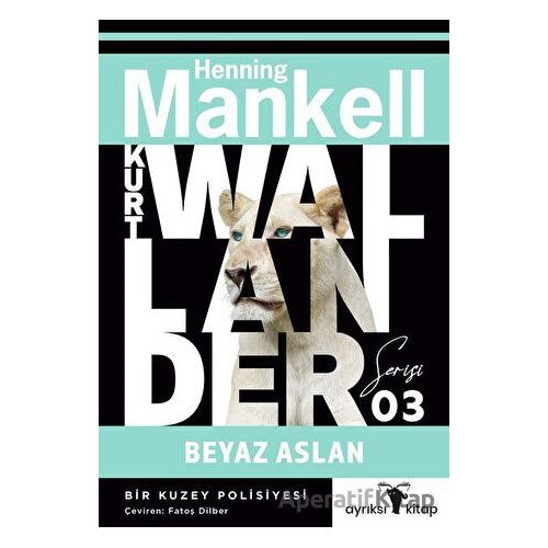 Beyaz Aslan - Kurt Wallander Serisi 3 - Henning Mankell - Ayrıksı Kitap