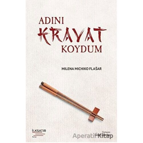 Adını Kravat Koydum - Milena Michiko Flasar - İlksatır Yayınevi