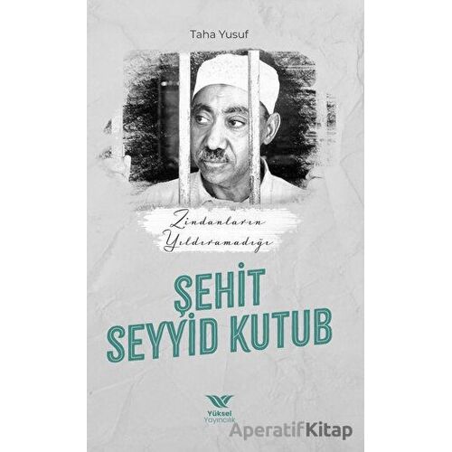 Zindanların Yıldıramadığı Şehit Seyyid Kutub - Taha Yusuf - Yüksel Yayıncılık