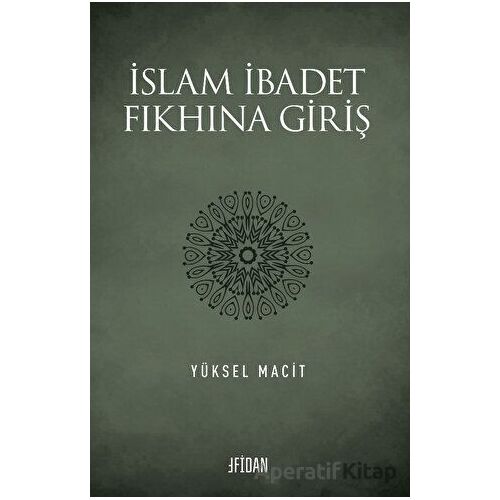 İslam İbadet Fıkhına Giriş - Yüksel Macit - Fidan Kitap