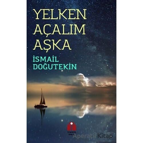 Yelken Açalım Aşka - İsmail Doğutekin - Yükseliş Yayınları
