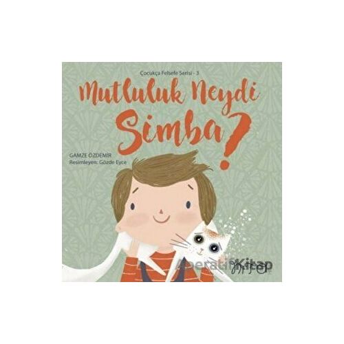 Mutluluk Neydi Simba? - Çocukça Felsefe Serisi 3 - Gamze Özdemir - Nito Kitap