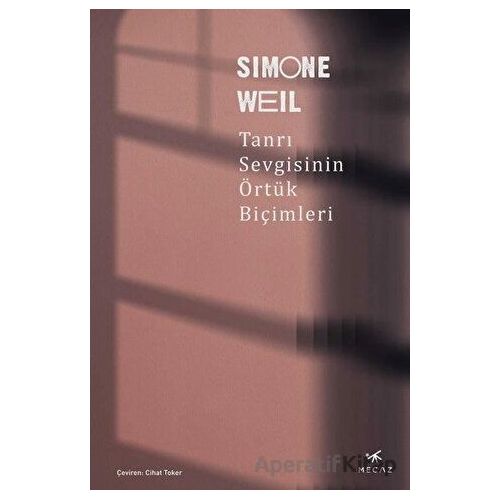 Tanrı Sevgisinin Örtük Biçimleri - Simone Weil - Mecaz Yayınları