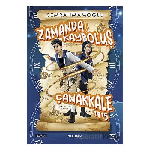 Zamanda Kayboluş Çanakkale 1915 - Semra İmamoğlu - Gülbey Yayınları