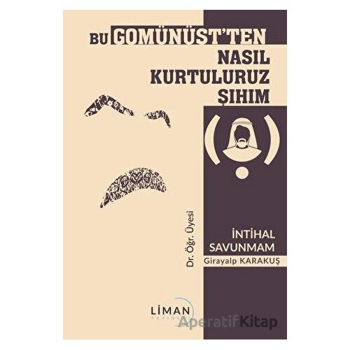 Bu Gomünüstten Nasıl Kurtuluruz Şıhım - Girayalp Karakuş - Liman Yayınevi