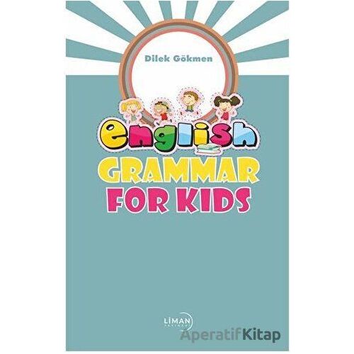 English Grammar For Kids - Dilek Gökmen - Liman Yayınevi