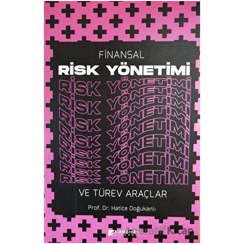 Finansal Risk Yönetimi ve Türev Araçlar - Hatice Doğukanlı - Karahan Kitabevi