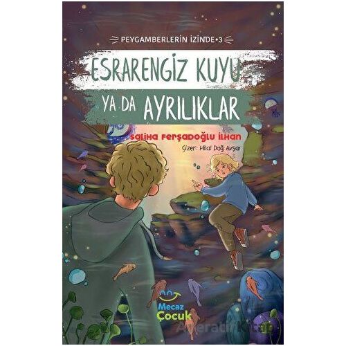 Esrarengiz Kuyu Ya Da Ayrılıklar ; Peygamberlerin İzinde 3 - Saliha Ferşadoğlu İlhan - Mecaz Çocuk