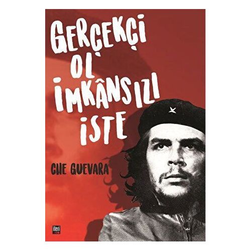 Gerçekçi Ol İmkansızı İste - Ernesto Che Guevara - İleri Yayınları