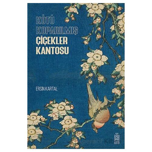 Kötü Koparılmış Çiçekler Kantosu - Ersin Kartal - Mavi Gök Yayınları