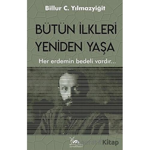 Bütün İlkleri Yeniden Yaşa - Billur C. Yılmazyiğit - Sarmal Kitabevi