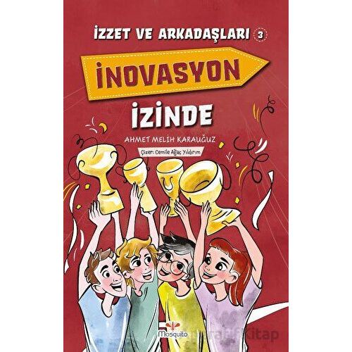 İzzet ve Arkadaşları İnovasyon İzinde - Ahmet Melih Karauğuz - Mosquito Yayınları