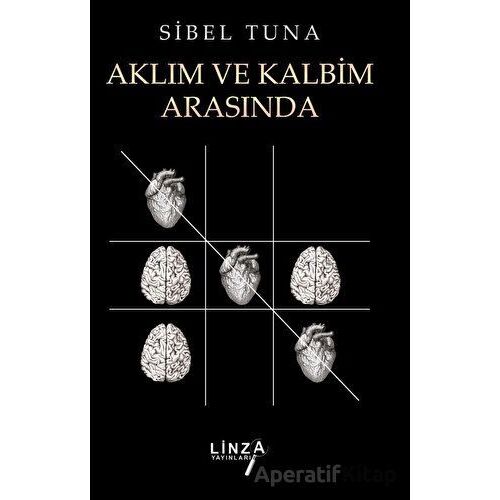 Aklım ve Kalbim Arasında - Sibel Tuna - Linza Yayınları