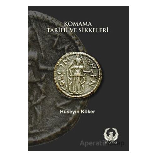Komama Tarihi ve Sikkeleri - Hüseyin Köker - Myrina Yayınları