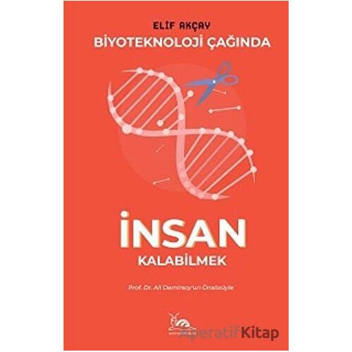 Biyoteknoloji Çağında İnsan Kalabilmek - Elif Akçay - Sarmal Kitabevi