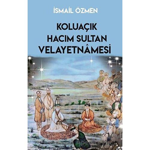 Koluaçık Hacım Sultan Velayetnamesi - İsmail Özmen - Sarmal Kitabevi