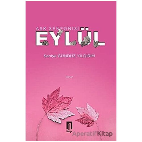 Aşk Senfonisi Eylül - Saniye Gündüz Yıldırım - İlbilge Yayıncılık