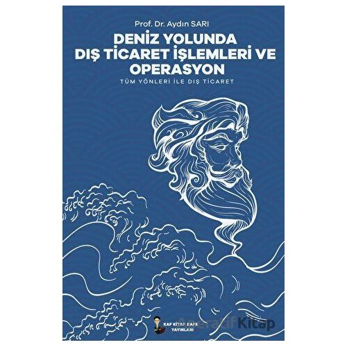 Deniz Yolunda Dış Ticaret İşlemleri Ve Operasyon - Aydın Sarı - Kafka Kitap Kafe Yayınları
