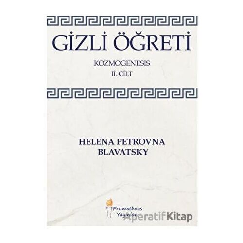 Gizli Öğreti - Kozmogenesis 2. Cilt - Helena Petrovna Blavatsky - Prometheus Yayınları