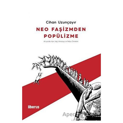 Neo Faşizmden Popülizme - Cihan Uzunçayır - Liberus Yayınları