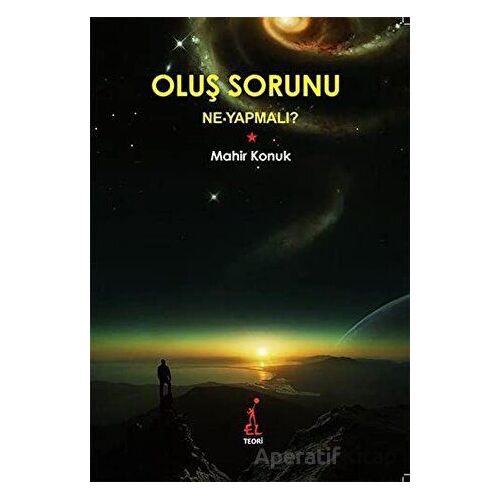 Oluş Sorunu: Ne Yapmalı? - Mahir Konuk - El Yayınları