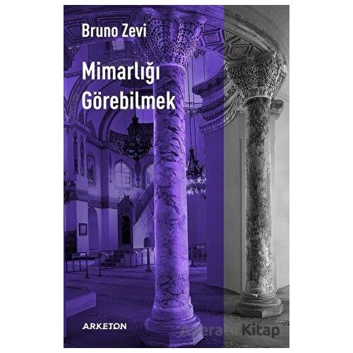 Mimarlığı Görebilmek - Bruno Zevi - Arketon Yayıncılık
