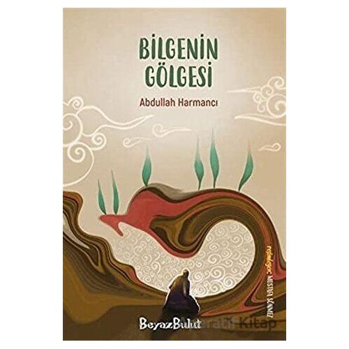 Bilgenin Gölgesi - Abdullah Harmancı - Beyaz Bulut Kitap