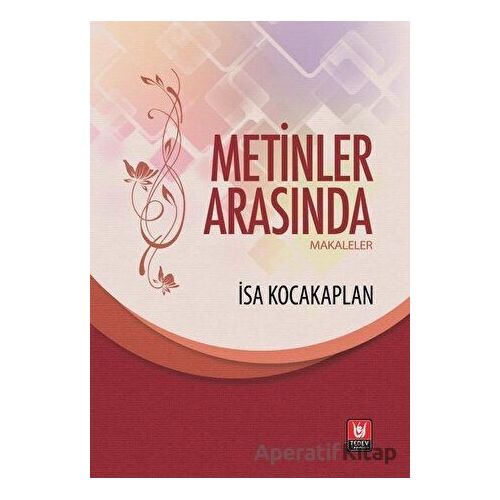 Metinler Arasında - Makaleler - İsa Kocakaplan - Tedev Yayınları