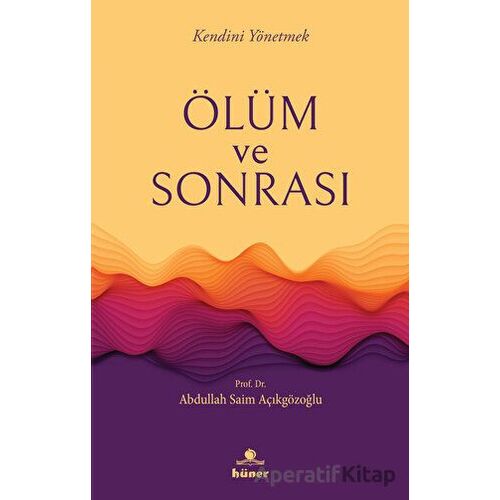 Ölüm ve Sonrası - Abdullah Saim Açıkgözoğlu - Hüner Yayınevi
