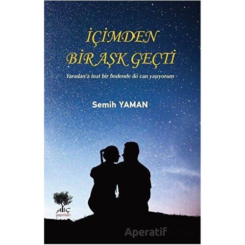 İçimden Bir Aşk Geçti - Semih Yaman - Alıç Yayınları